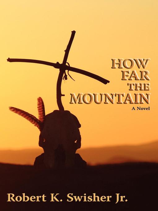 Title details for How Far the Mountain by Robert K. Swisher Jr. - Available